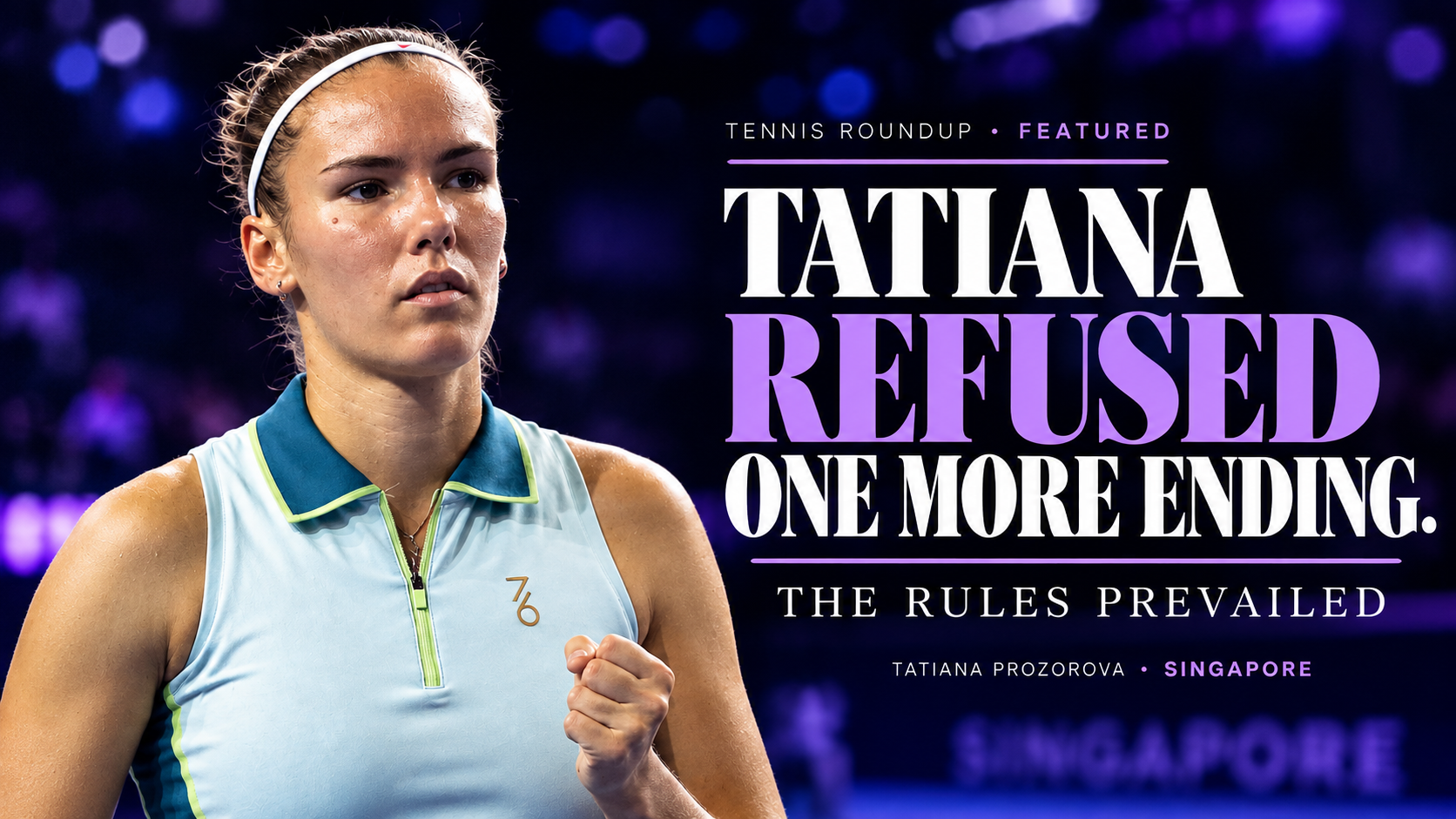 Tatiana Prozorova Refused the Ending — But the WTA Ended Her Singapore Run
